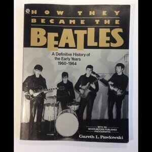 How They Became the Beatles A Definitive History of the Early Years - PAPERBACK
